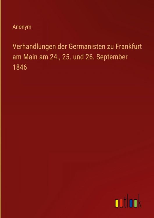 Produktbild: Verhandlungen der Germanisten zu Frankfurt am Main am 24., 25. und 26. September 1846