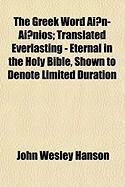 Produktbild: The Greek Word Ain-Ainios; Translated Everlasting - Eternal in the Holy Bible, Shown to Denote Limited Duration