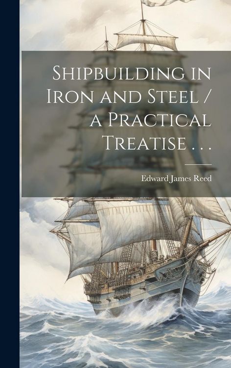 Produktbild: Shipbuilding in Iron and Steel / a Practical Treatise . . .