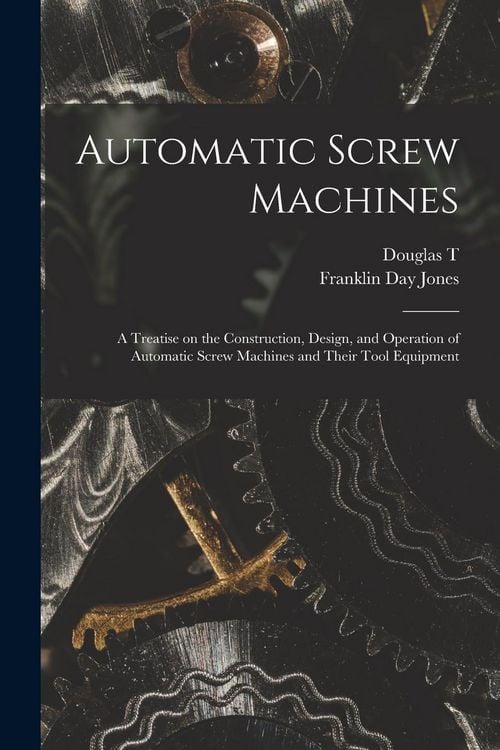Produktbild: Automatic Screw Machines; a Treatise on the Construction, Design, and Operation of Automatic Screw Machines and Their Tool Equipment