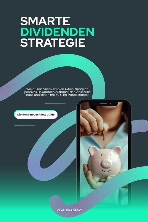 Produktbild: Smarte Dividenden Strategie - Wie du mit einem simplen Aktien-Sparplan passives Einkommen aufbaust, den Zinseszins nutzt und schon mit 50 EUR im Monat