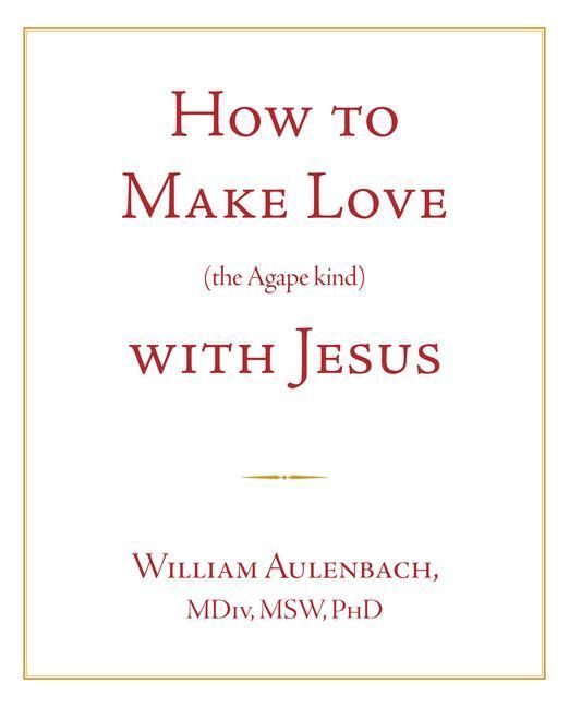 Produktbild: How to Make Love (the Apgape Kind) with Jesus