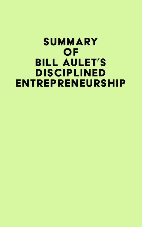 Produktbild: Summary of Bill Aulet's Disciplined Entrepreneurship