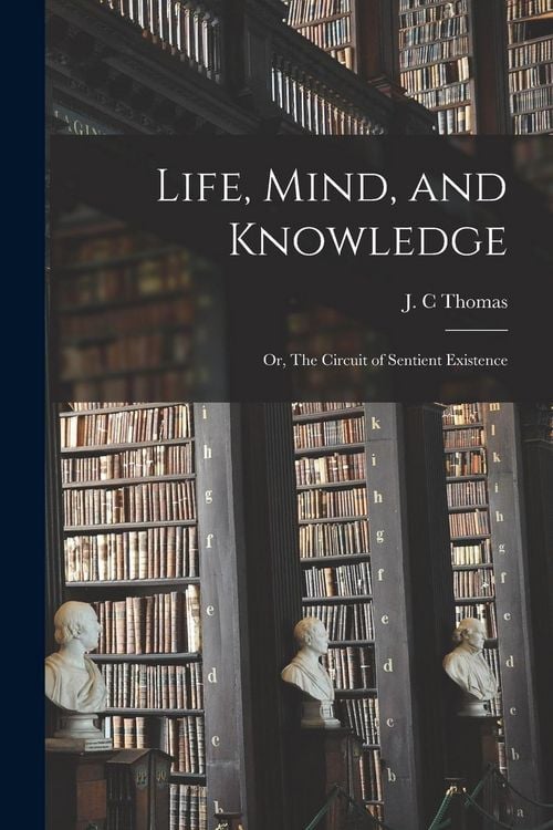 Produktbild: Life, Mind, and Knowledge; or, The Circuit of Sentient Existence