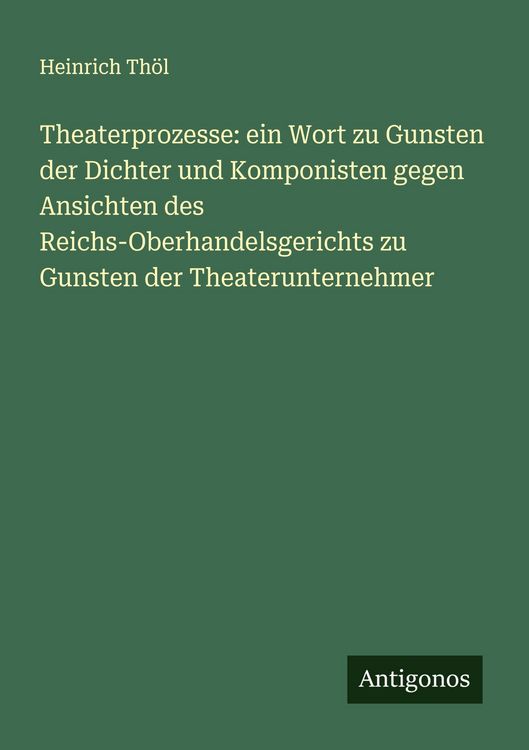 Produktbild: Theaterprozesse: ein Wort zu Gunsten der Dichter und Komponisten gegen Ansichten des Reichs-Oberhandelsgerichts zu Gunsten der Theaterunternehmer