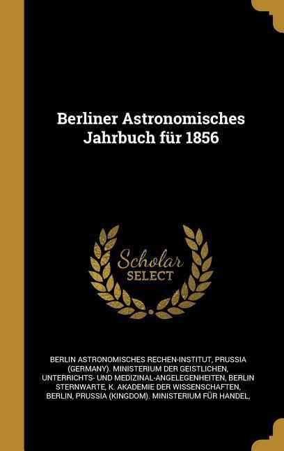 Produktbild: Berliner Astronomisches Jahrbuch f&uuml;r 1856
