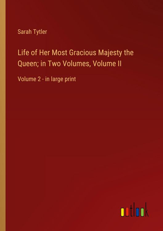 Produktbild: Life of Her Most Gracious Majesty the Queen; in Two Volumes, Volume II