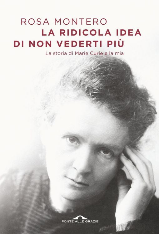 Produktbild: La ridicola idea di non vederti pi&ugrave;. La storia di Marie Curie e la mia