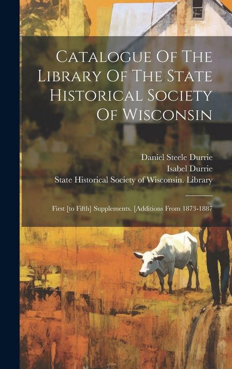 Produktbild: Catalogue Of The Library Of The State Historical Society Of Wisconsin