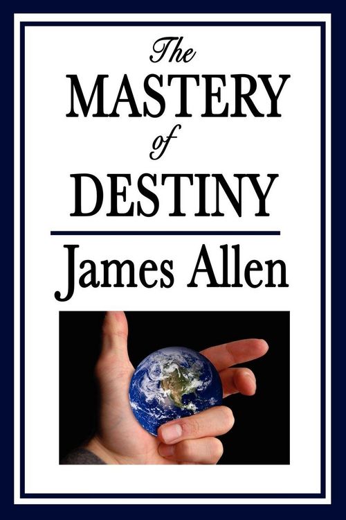 Produktbild: The Mastery of Destiny - A Classic Guide to Self-Discipline, Personal Responsibility, and the Power of Thought