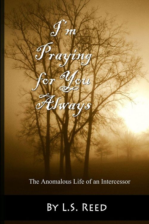 Produktbild: I'm Praying for You Always... The Anomalous Life of an Intercessor