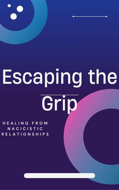 Produktbild: Escaping the Grip. Healing From Narcissistic Relationships