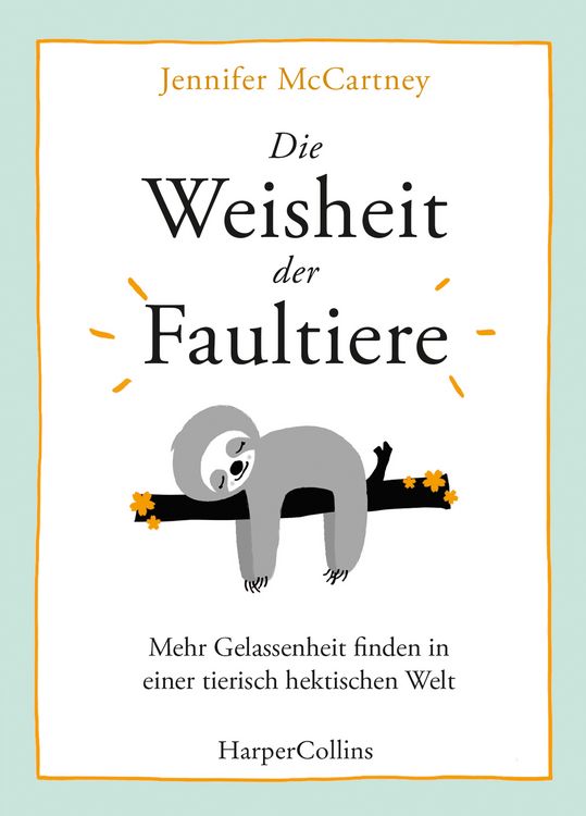 Produktbild: Die Weisheit der Faultiere &ndash; Mehr Gelassenheit finden in einer tierisch hektischen Welt