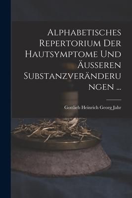 Produktbild: Alphabetisches Repertorium Der Hautsymptome Und &Auml;usseren Substanzver&auml;nderungen ...
