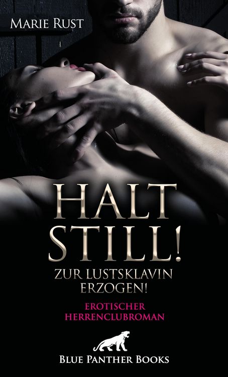 Produktbild: Halt still! Zur Lustsklavin erzogen! Erotischer SM-Herrenclubroman