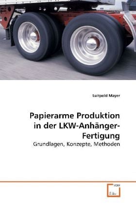 Produktbild: Mayer, L: Papierarme Produktion in der LKW-Anh&auml;nger-Fertigun