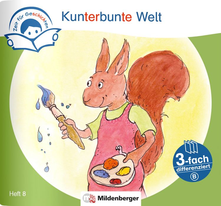 Produktbild: Zeit f&uuml;r Geschichten &ndash; 3-fach differenziert, Heft 8: Kunterbunte Welt &ndash; B