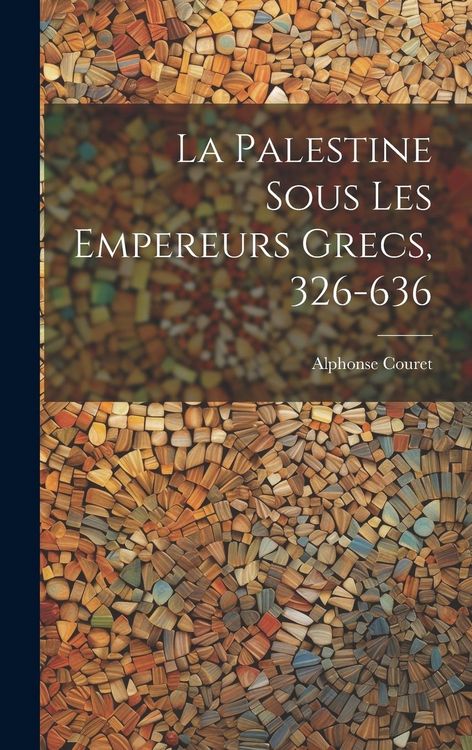 Produktbild: La Palestine Sous Les Empereurs Grecs, 326-636