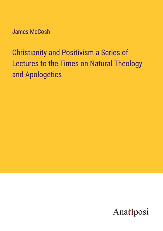 Produktbild: Christianity and Positivism a Series of Lectures to the Times on Natural Theology and Apologetics