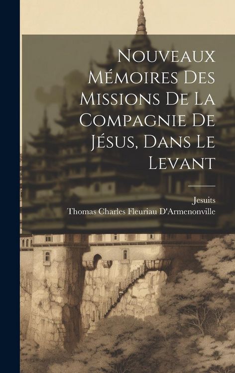 Produktbild: Nouveaux M&eacute;moires Des Missions De La Compagnie De J&eacute;sus, Dans Le Levant