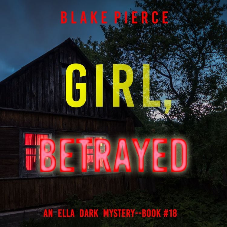 Produktbild: Girl, Betrayed (An Ella Dark FBI Suspense Thriller&mdash;Book 18)