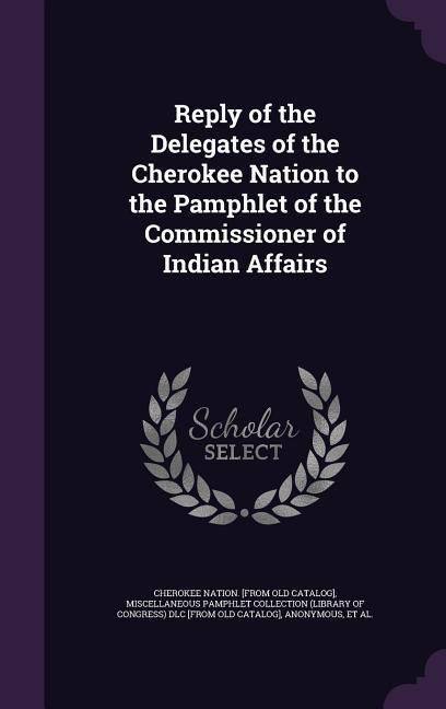 Produktbild: Reply of the Delegates of the Cherokee Nation to the Pamphlet of the Commissioner of Indian Affairs