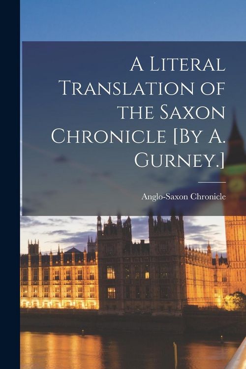 Produktbild: A Literal Translation of the Saxon Chronicle [By A. Gurney.]