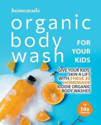 Produktbild: Homemade Organic Body Wash for Your Kids: Give Your Kids' Skin a Lift with these 30 Homemade Kiddie Organic Body Washes
