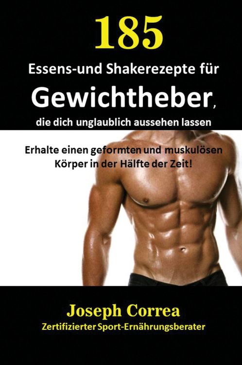 Produktbild: 185 Essens-und Shakerezepte f&uuml;r Gewichtheber, die dich unglaublich aussehen lassen