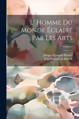 Produktbild: L' Homme Du Monde &Eacute;clair&eacute; Par Les Arts; Volume 2