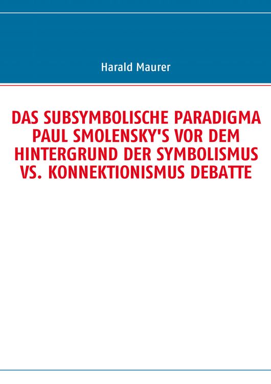 Produktbild: Das Subsymbolische Paradigma Paul Smolensky's Vor dem Hintergrund der Symbolismus Vs. Konnektionismus Debatte