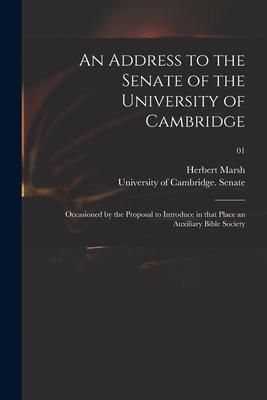Produktbild: An Address to the Senate of the University of Cambridge: Occasioned by the Proposal to Introduce in That Place an Auxiliary Bible Society; 01