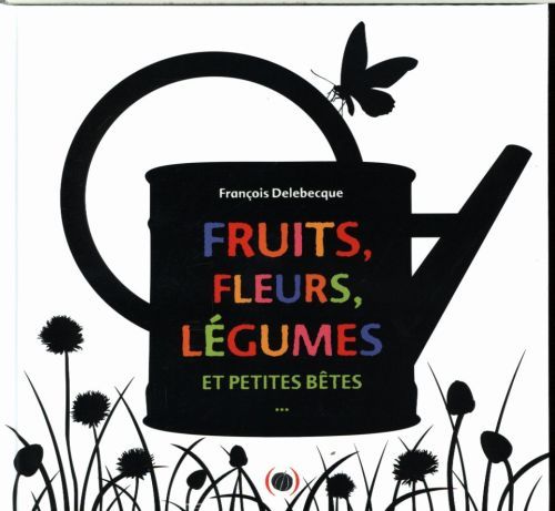 Produktbild: Fruits, fleurs, l&eacute;gumes et petites b&ecirc;tes