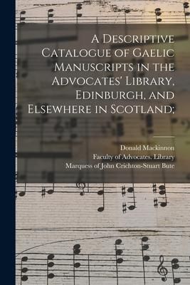 Produktbild: A Descriptive Catalogue of Gaelic Manuscripts in the Advocates' Library, Edinburgh, and Elsewhere in Scotland;