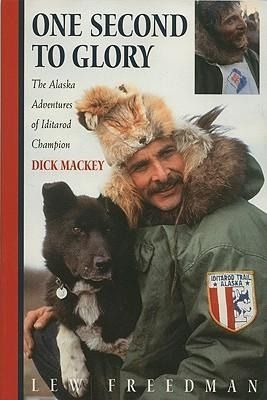 Produktbild: One Second to Glory: The Alaska Adventures of Iditarod Champion Dick Mackey