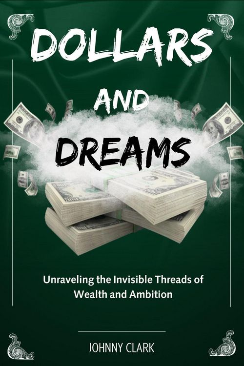 Produktbild: Dollars and Dreams: Unraveling the Invisible Threads of Wealth and Ambition