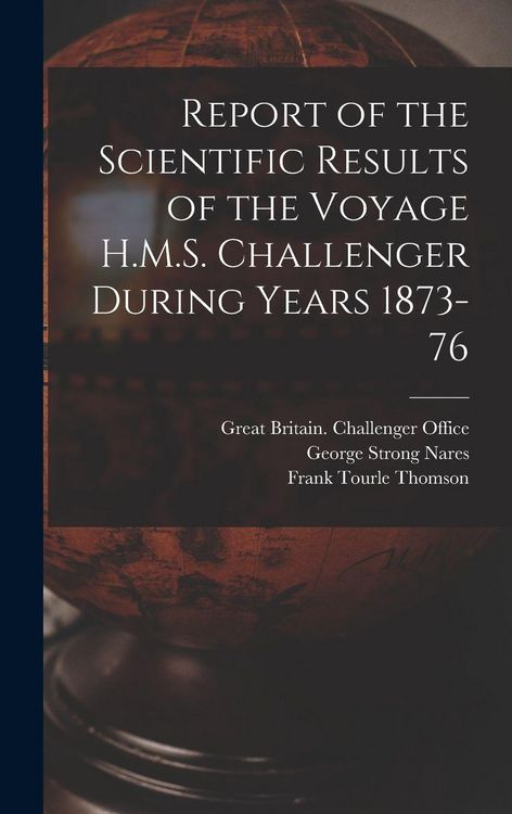 Produktbild: Report of the Scientific Results of the Voyage H.M.S. Challenger During Years 1873-76