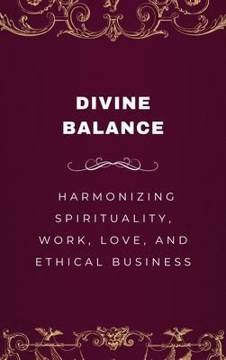 Produktbild: Divine Balance, Harmonizing Spirituality, Work, Love, and Ethical Business