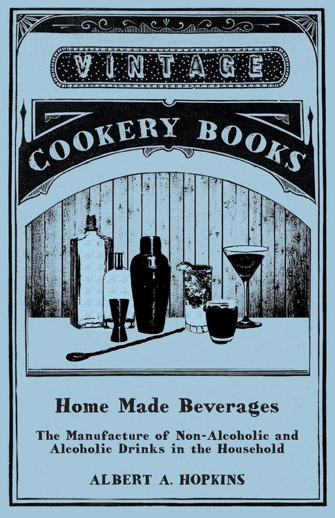 Produktbild: Home Made Beverages - The Manufacture of Non-Alcoholic and Alcoholic Drinks in the Household