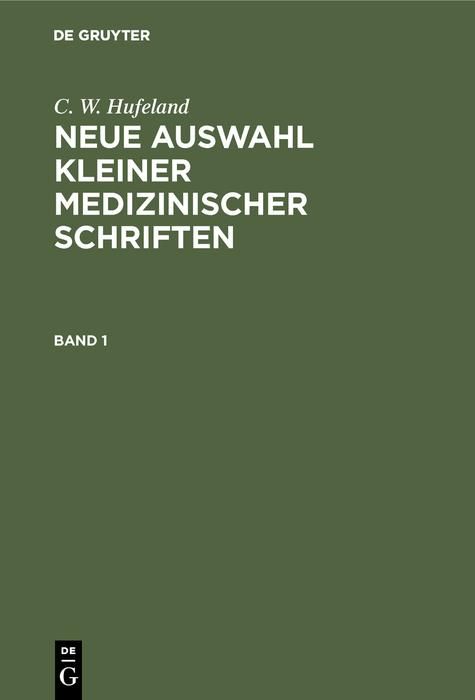 Produktbild: C. W. Hufeland: Neue Auswahl kleiner medizinischer Schriften. Band 1
