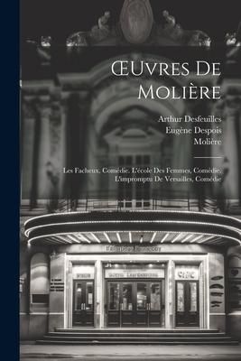 Produktbild: OEuvres De Moli&egrave;re: Les Facheux, Com&eacute;die. L'&eacute;cole Des Femmes, Com&eacute;die. L'impromptu De Versailles, Com&eacute;die