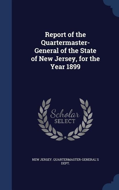 Produktbild: Report of the Quartermaster- General of the State of New Jersey, for the Year 1899