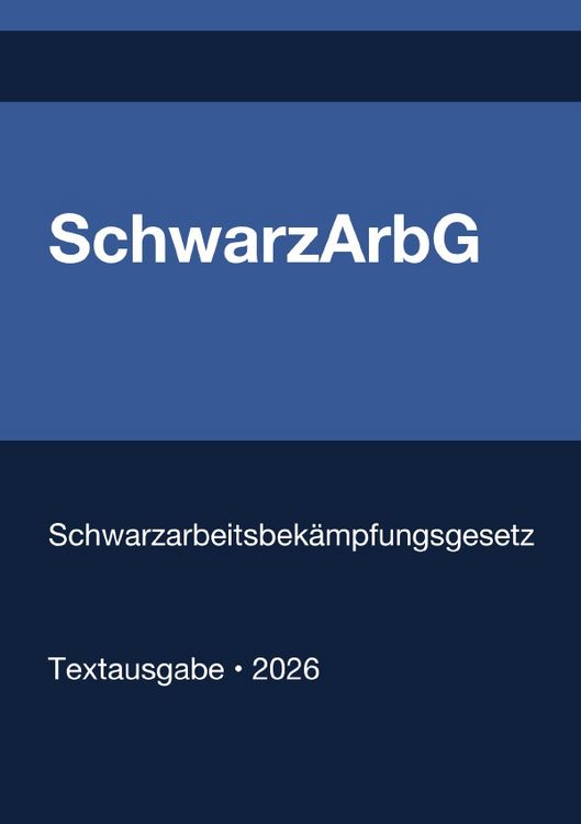 Produktbild: SchwarzArbG - Gesetz zur Bek&auml;mpfung der Schwarzarbeit und illegalen Besch&auml;ftigung (Deutschland) 2026