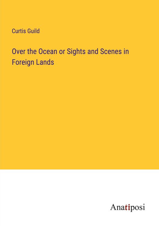 Produktbild: Over the Ocean or Sights and Scenes in Foreign Lands
