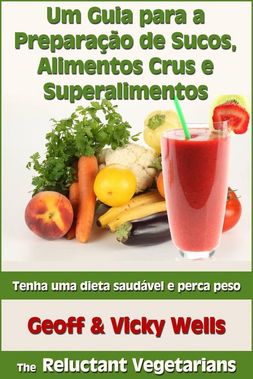 Produktbild: Um Guia para a Prepara&ccedil;&atilde;o de Sucos, Alimentos Crus e Superalimentos