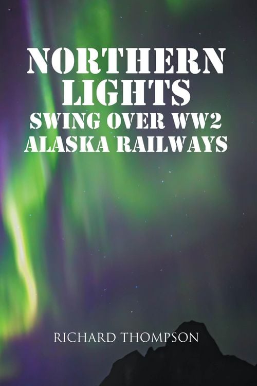 Produktbild: Northern Lights Swing Over WW2 Alaska Railways
