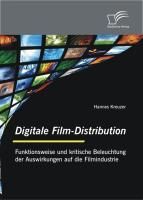 Produktbild: Digitale Film-Distribution: Funktionsweise und kritische Beleuchtung der Auswirkungen auf die Filmindustrie