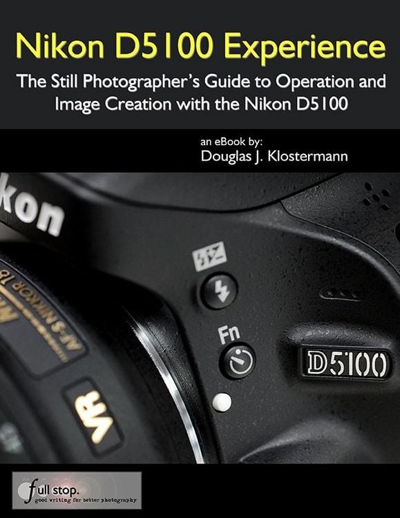 Produktbild: Nikon D5100 Experience: The Still Photographer's Guide to Operation and Image Creation with the Nikon D5100