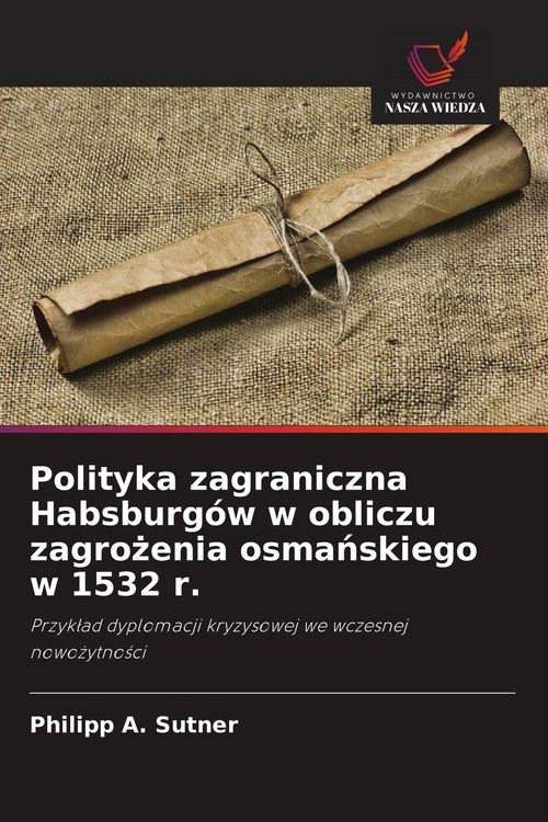 Produktbild: Polityka zagraniczna Habsburg&oacute;w w obliczu zagro&iquest;enia osma&iquest;skiego w 1532 r.