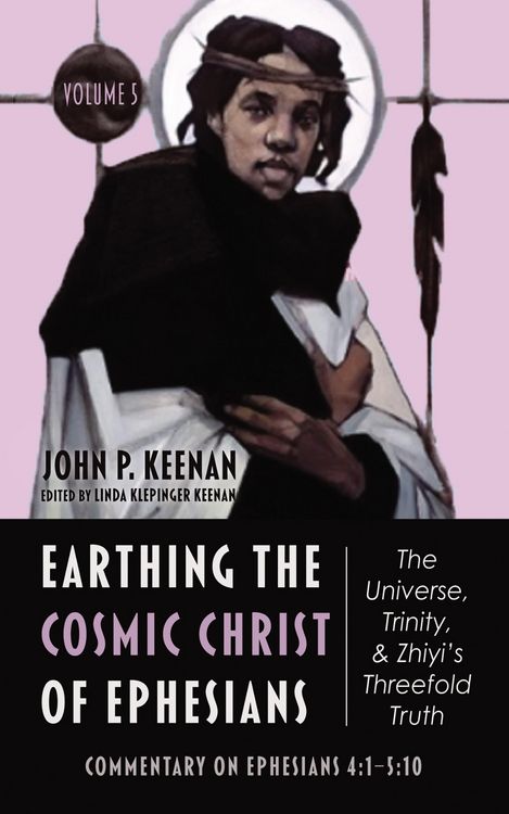 Produktbild: Earthing the Cosmic Christ of Ephesians-The Universe, Trinity, and Zhiyi's Threefold Truth, Volume 5